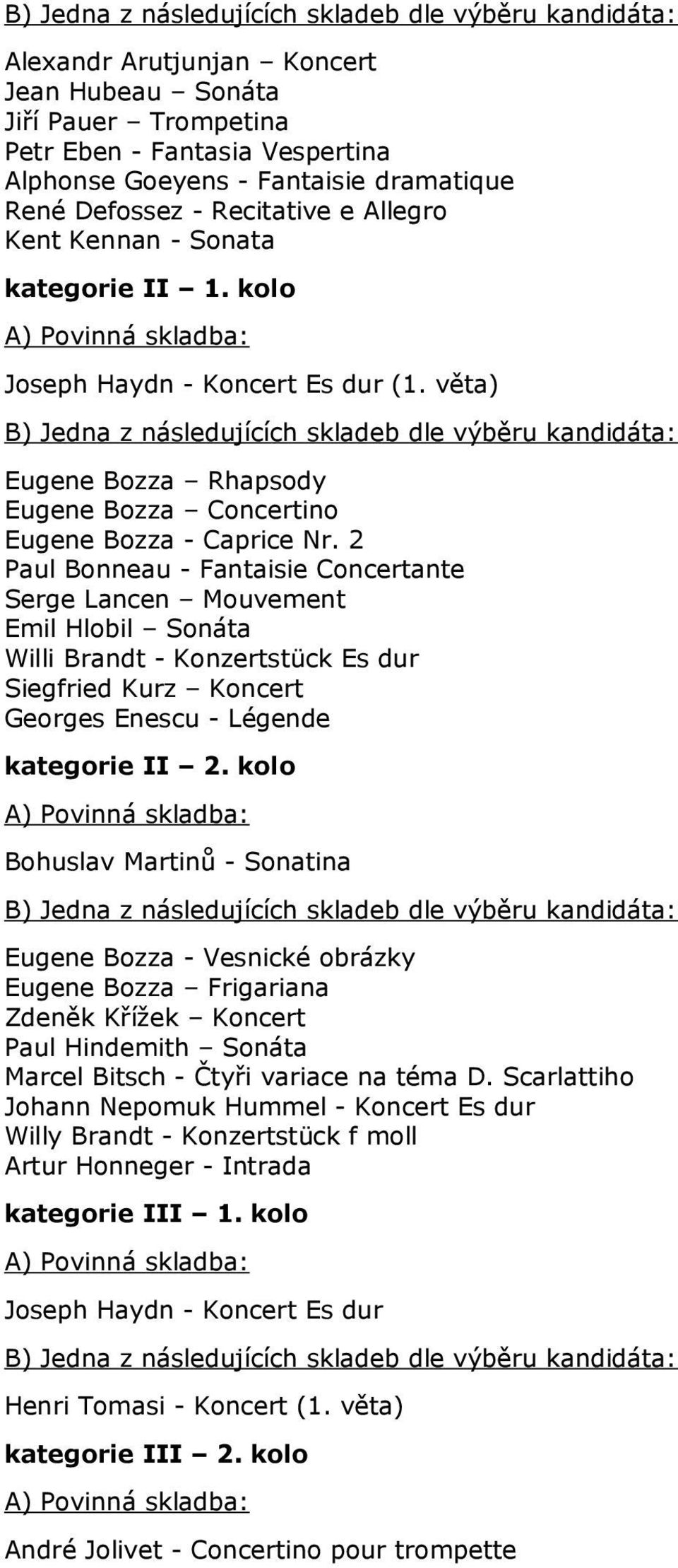 2 Paul Bonneau - Fantaisie Concertante Serge Lancen Mouvement Emil Hlobil Sonáta Willi Brandt - Konzertstück Es dur Siegfried Kurz Koncert Georges Enescu - Légende kategorie II 2.