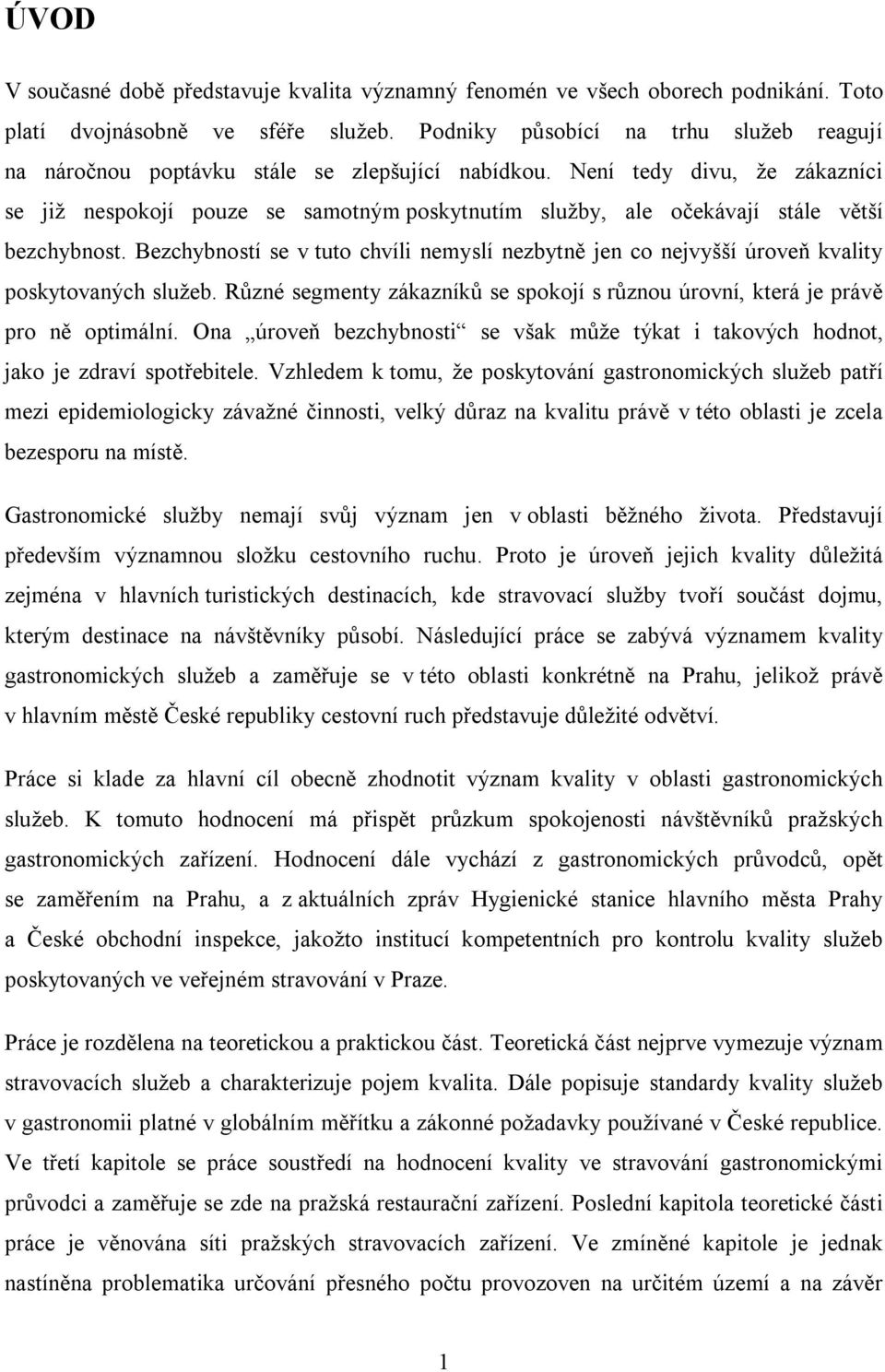 Není tedy divu, že zákazníci se již nespokojí pouze se samotným poskytnutím služby, ale očekávají stále větší bezchybnost.