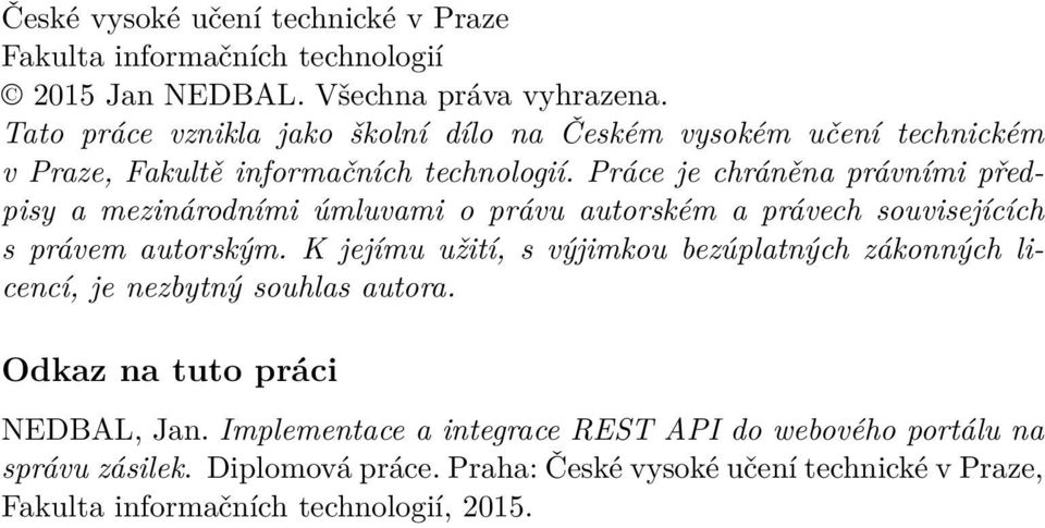 Práce je chráněna právními předpisy a mezinárodními úmluvami o právu autorském a právech souvisejících s právem autorským.