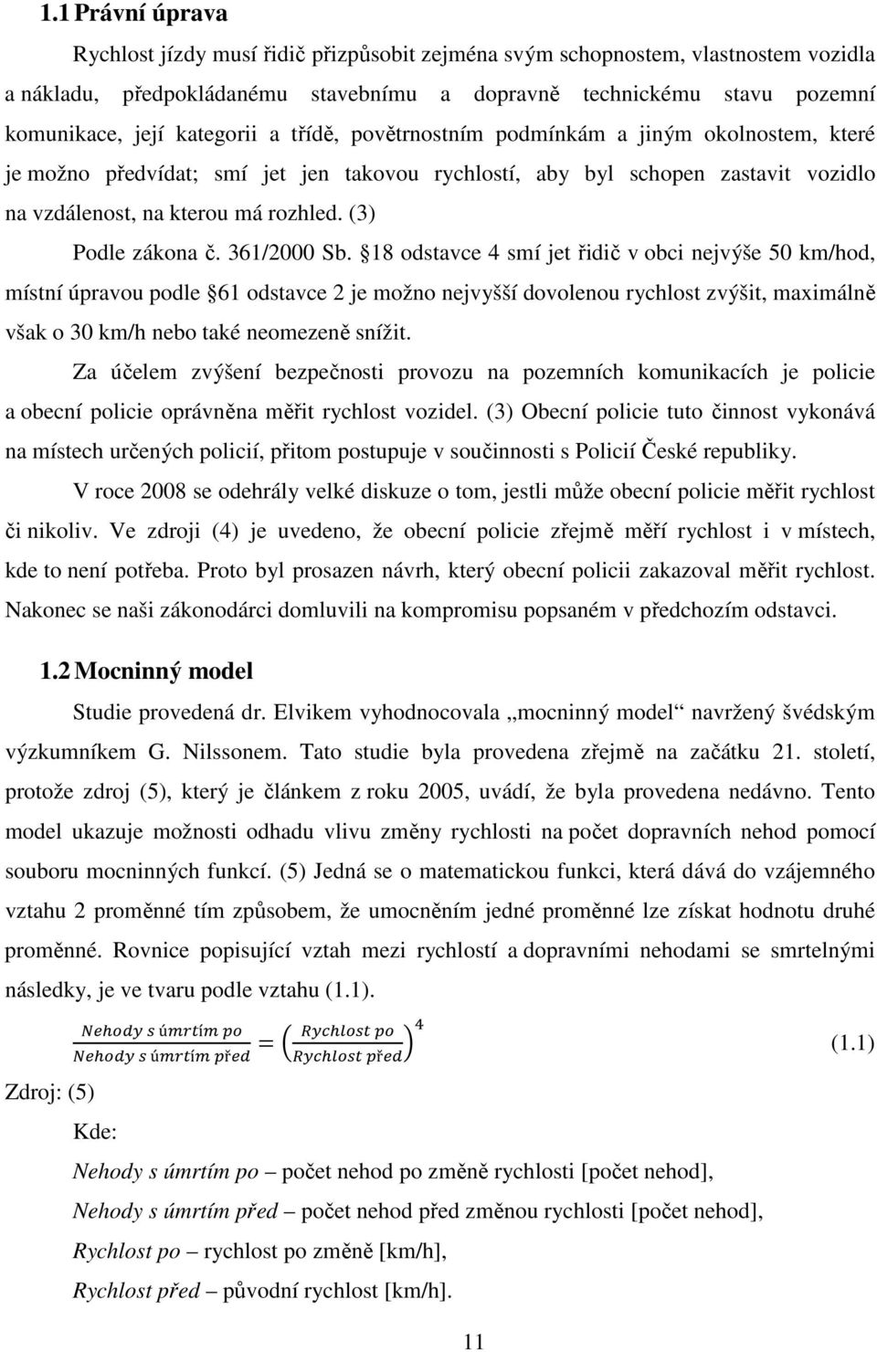 (3) Podle zákona č. 361/2000 Sb.