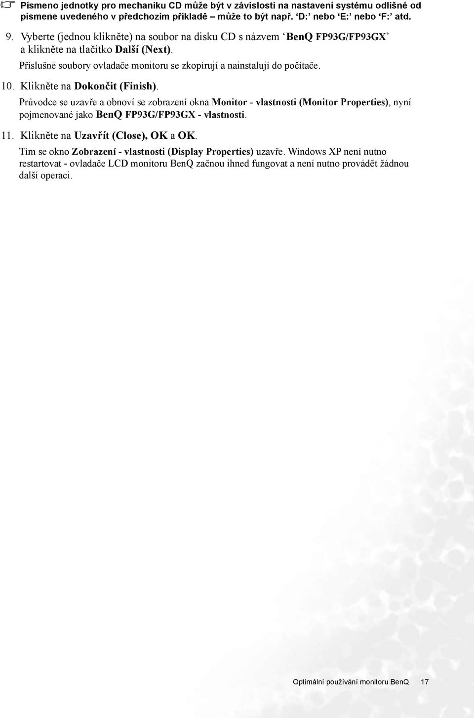 Klikněte na Dokončit (Finish). Průvodce se uzavře a obnoví se zobrazení okna Monitor - vlastnosti (Monitor Properties), nyní pojmenované jako BenQ FP93G/FP93GX - vlastnosti. 11.