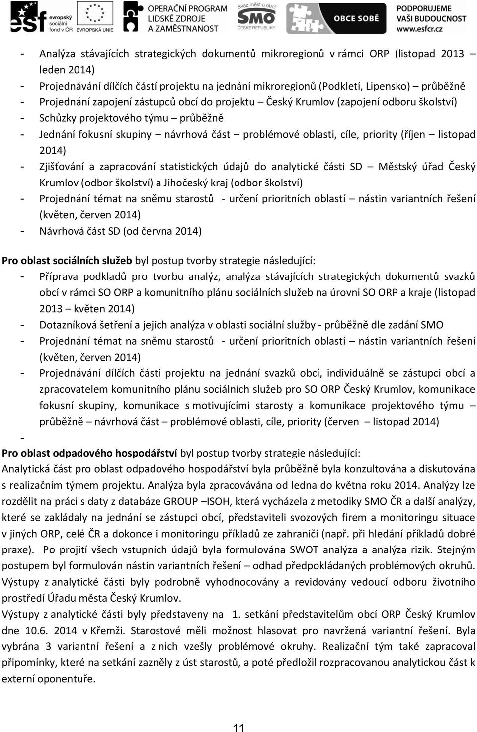 (říjen listopad 2014) - Zjišťování a zapracování statistických údajů do analytické části SD Městský úřad Český Krumlov (odbor školství) a Jihočeský kraj (odbor školství) - Projednání témat na sněmu