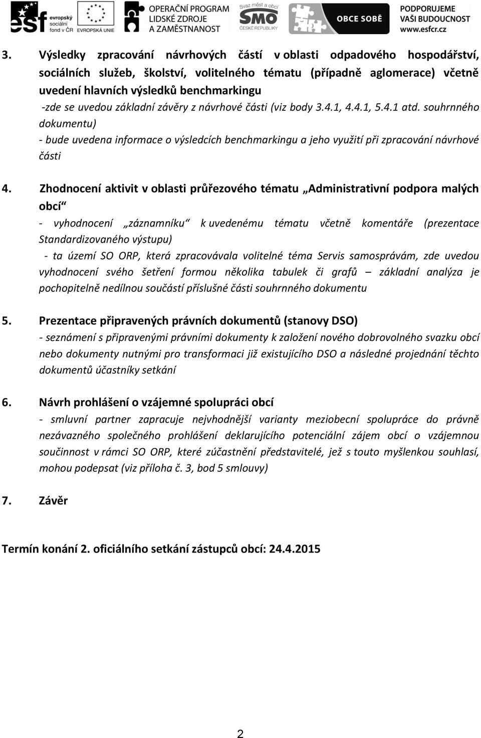 Zhodnocení aktivit v oblasti průřezového tématu Administrativní podpora malých obcí - vyhodnocení záznamníku k uvedenému tématu včetně komentáře (prezentace Standardizovaného výstupu) - ta území SO