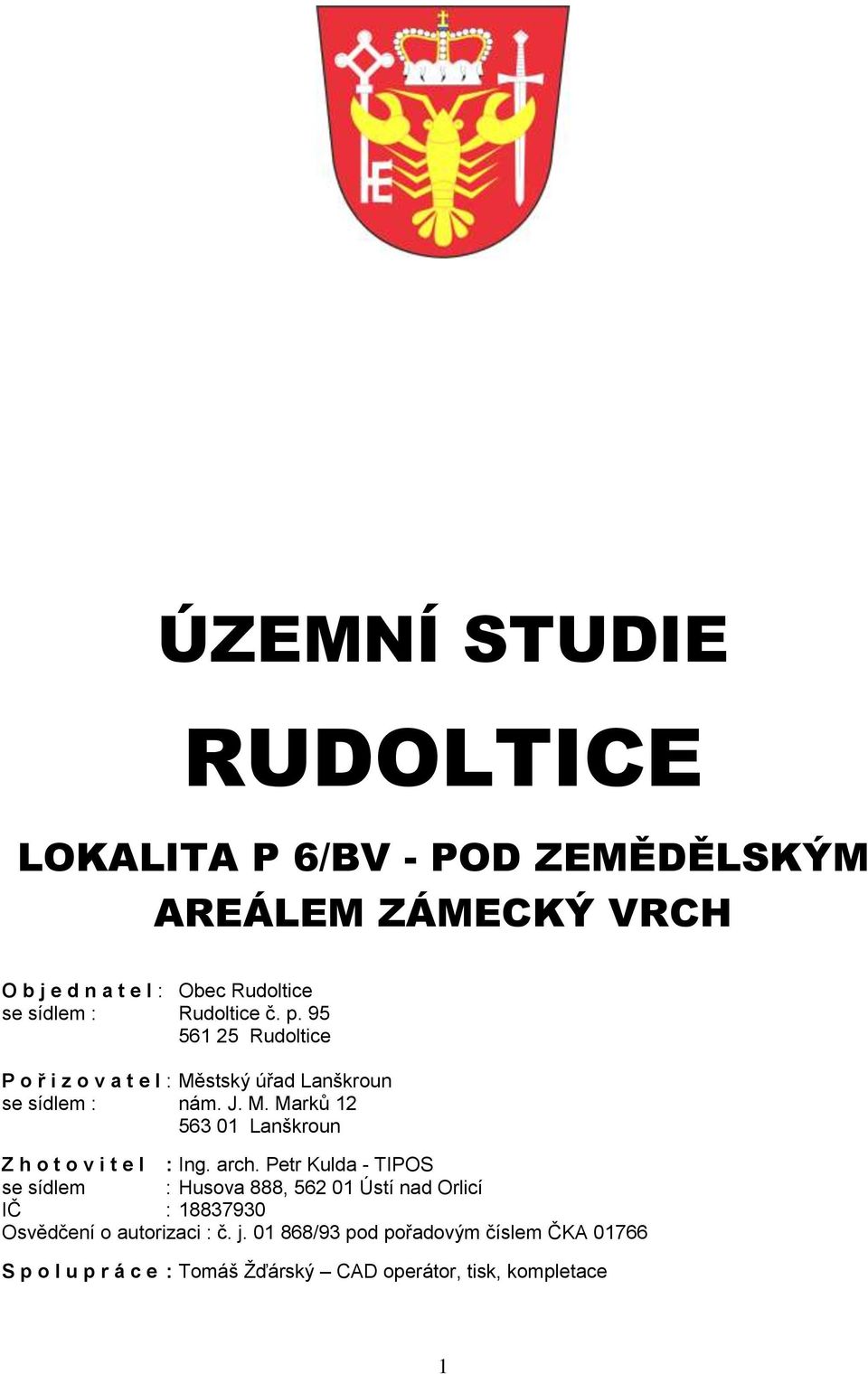 arch. Petr Kulda - TIPOS se sídlem : Husova 888, 562 01 Ústí nad Orlicí IČ : 18837930 Osvědčení o autorizaci : č. j.