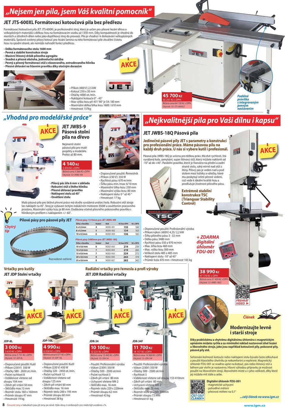 Pila je vhoná i k ořezávání velkoplošných materiálů. Správně zvolený pilový kotouč pro řezání lamina na této formátovací pile zkvalitní čistotu řezu na sponí straně, ale nemůže nahrait funkci přeřezu.