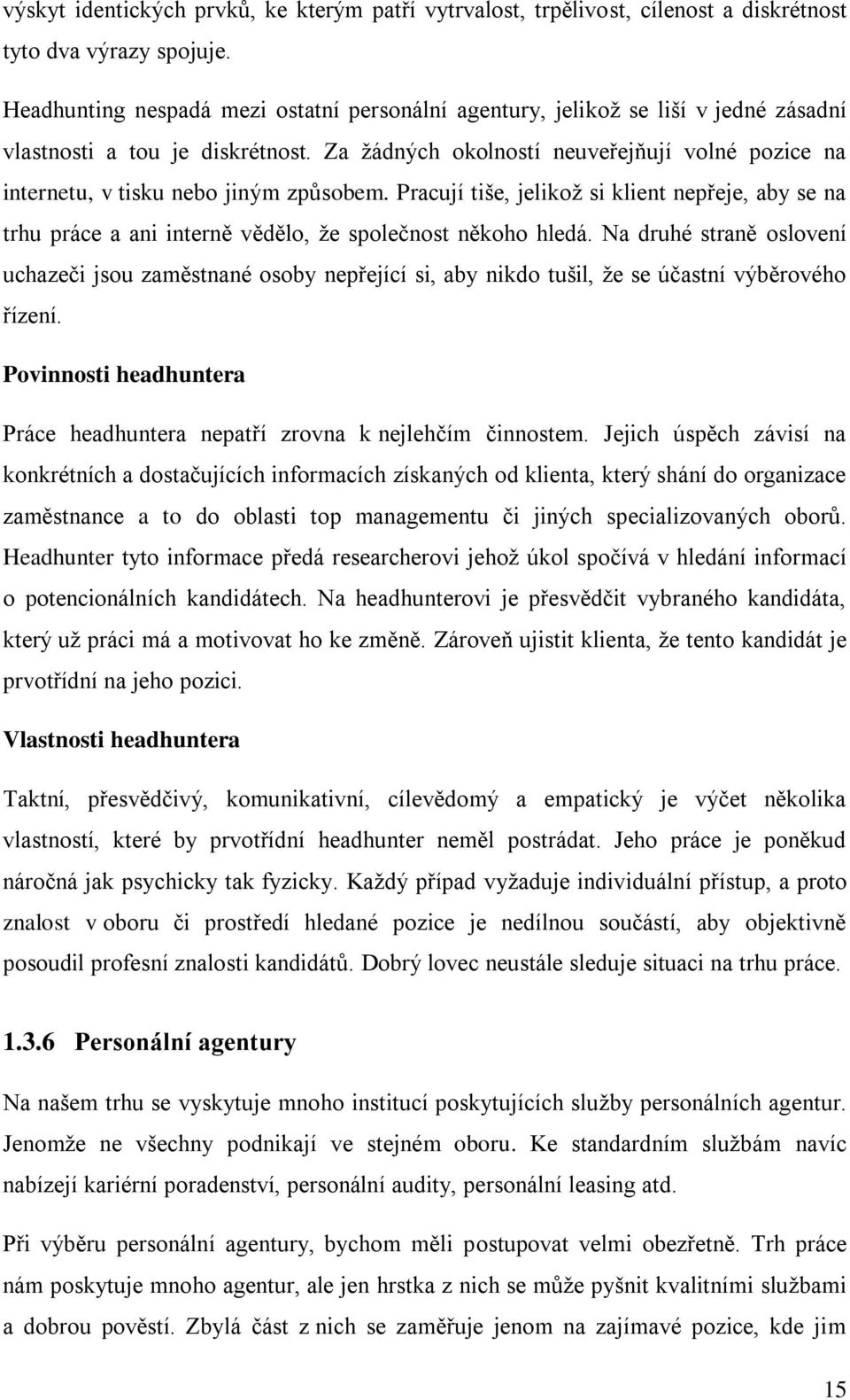 Za ţádných okolností neuveřejňují volné pozice na internetu, v tisku nebo jiným způsobem.