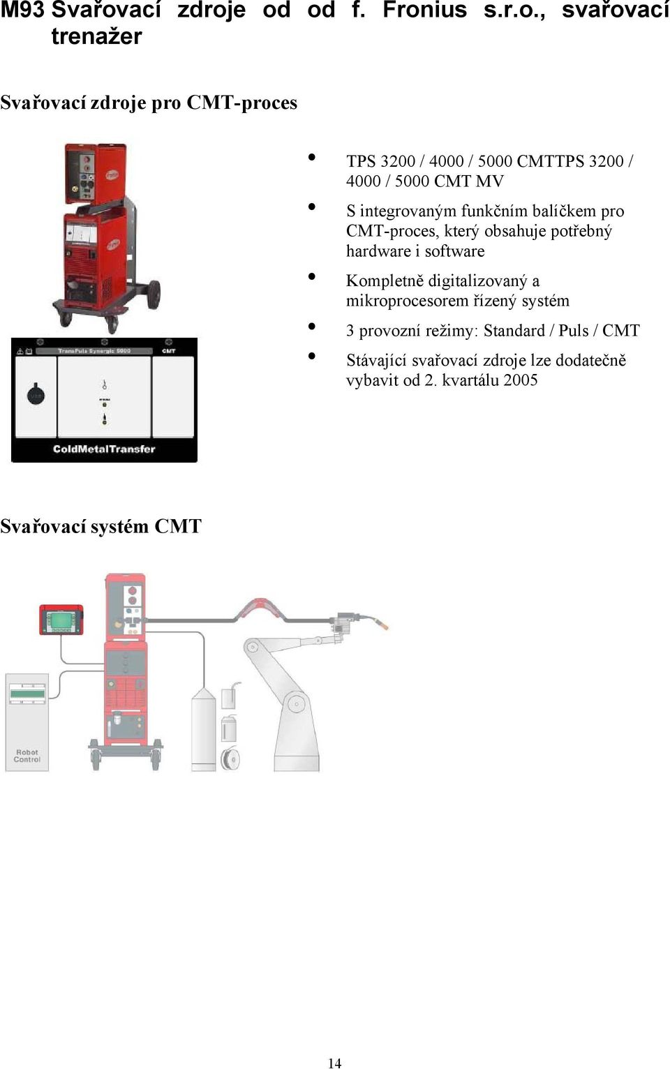 e od od f. Fronius s.r.o., svařovací trenažer Svařove pro CMT-proces TPS 3200 / 4000 / 5000 CMTTPS 3200 /