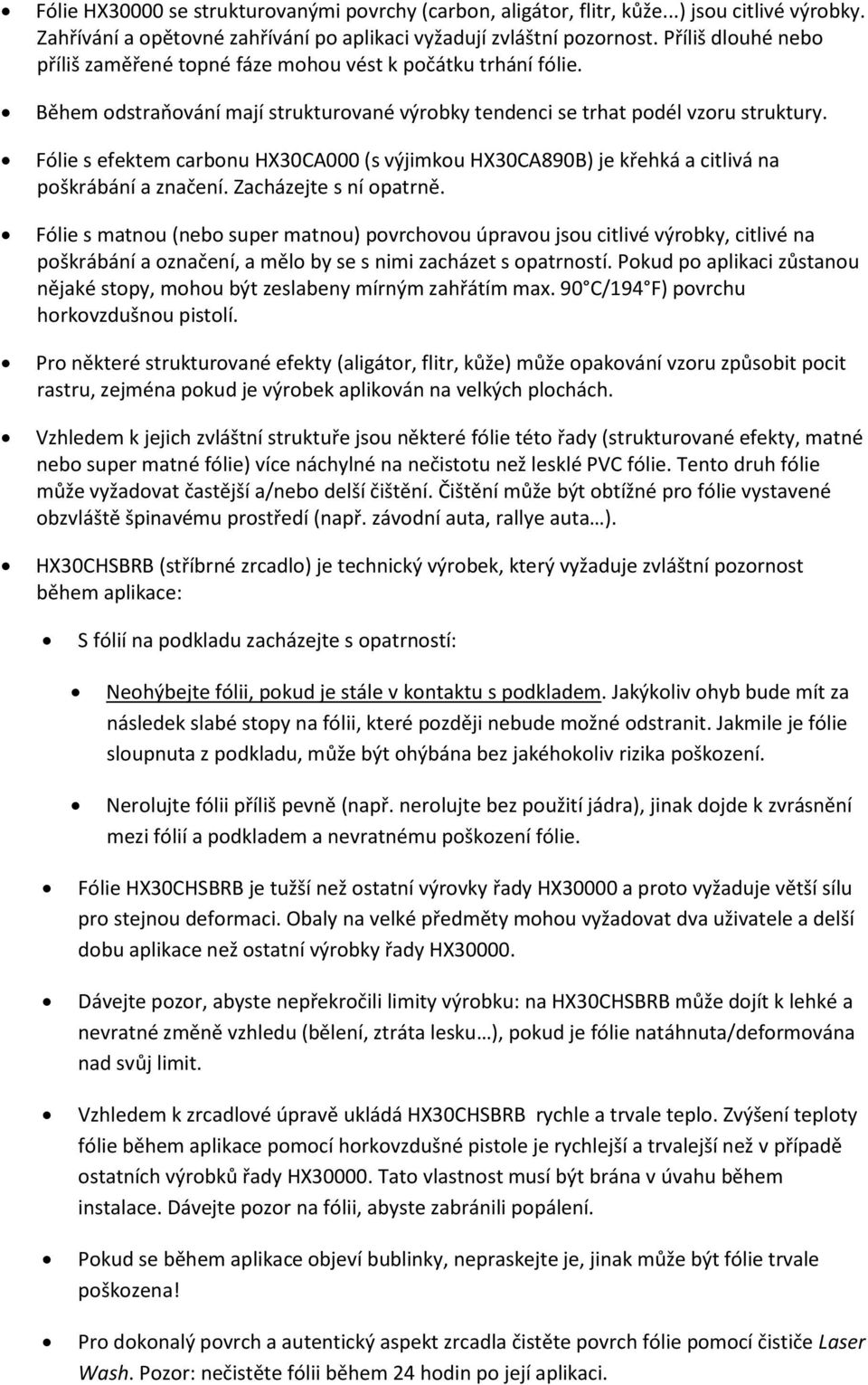 Fólie s efektem carbonu HX30CA000 (s výjimkou HX30CA890B) je křehká a citlivá na poškrábání a značení. Zacházejte s ní opatrně.