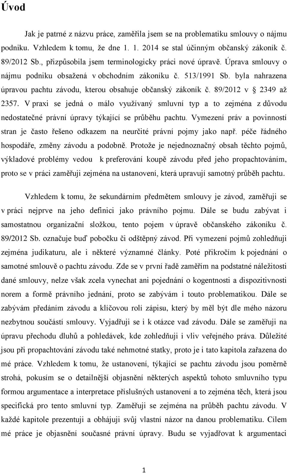 byla nahrazena úpravou pachtu závodu, kterou obsahuje občanský zákoník č. 89/2012 v 2349 aţ 2357.