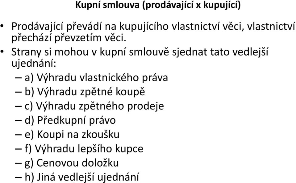 Strany si mohou v kupní smlouvě sjednat tato vedlejší ujednání: a) Výhradu vlastnického práva