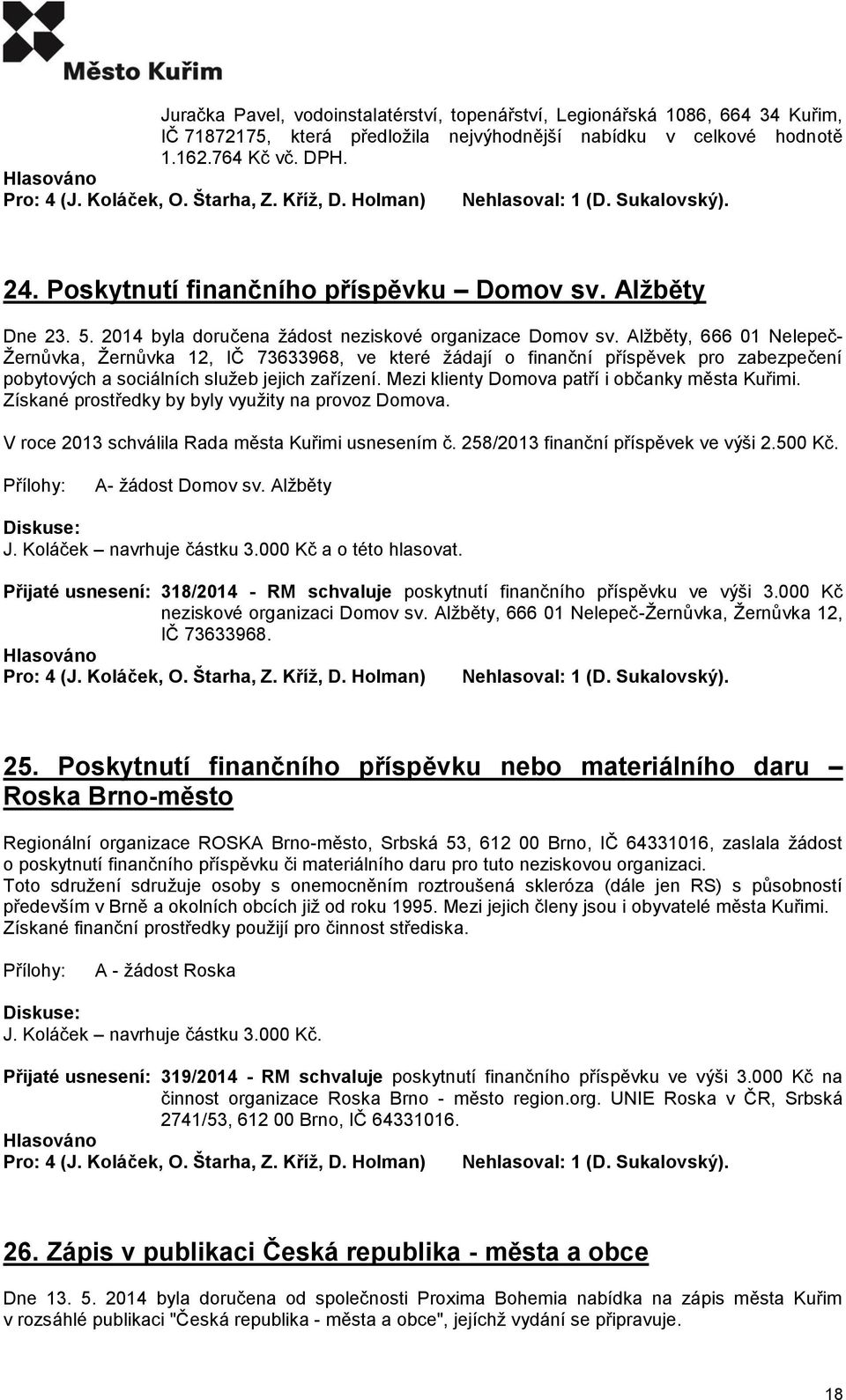 Alžběty, 666 01 Nelepeč- Žernůvka, Žernůvka 12, IČ 73633968, ve které žádají o finanční příspěvek pro zabezpečení pobytových a sociálních služeb jejich zařízení.