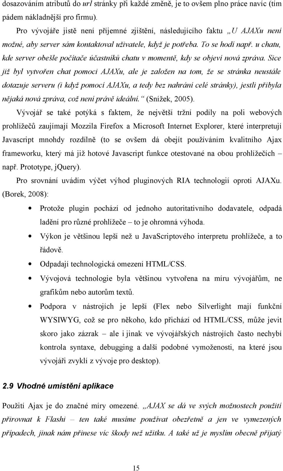 u chatu, kde server obešle počítače účastníků chatu v momentě, kdy se objeví nová zpráva.