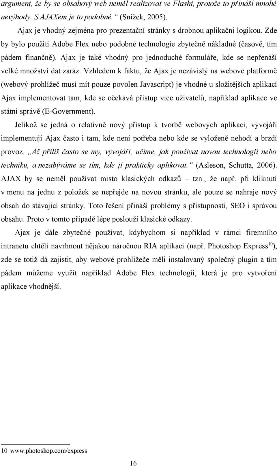 Ajax je také vhodný pro jednoduché formuláře, kde se nepřenáší velké množství dat zaráz.