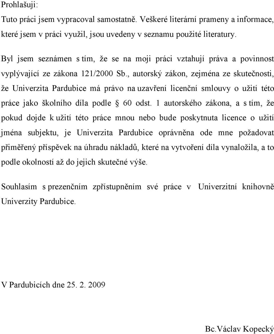 , autorský zákon, zejména ze skutečnosti, že Univerzita Pardubice má právo na uzavření licenční smlouvy o užití této práce jako školního díla podle 60 odst.