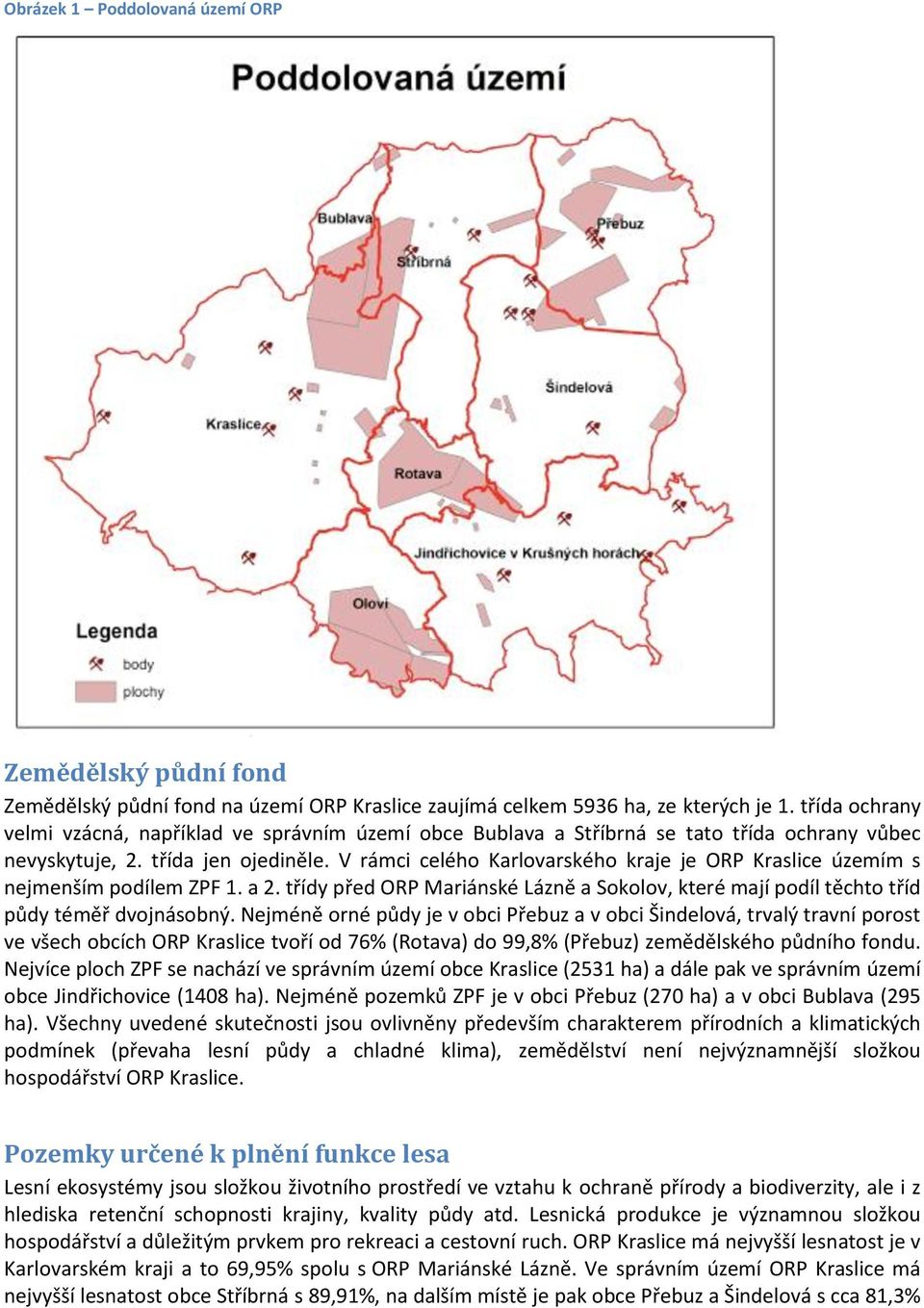 V rámci celého Karlovarského kraje je ORP územím s nejmenším podílem ZPF 1. a 2. třídy před ORP Mariánské Lázně a Sokolov, které mají podíl těchto tříd půdy téměř dvojnásobný.
