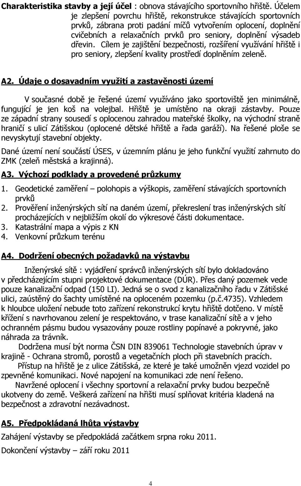 dřevin. Cílem je zajištění bezpečnosti, rozšíření využívání hřiště i pro seniory, zlepšení kvality prostředí doplněním zeleně. A2.