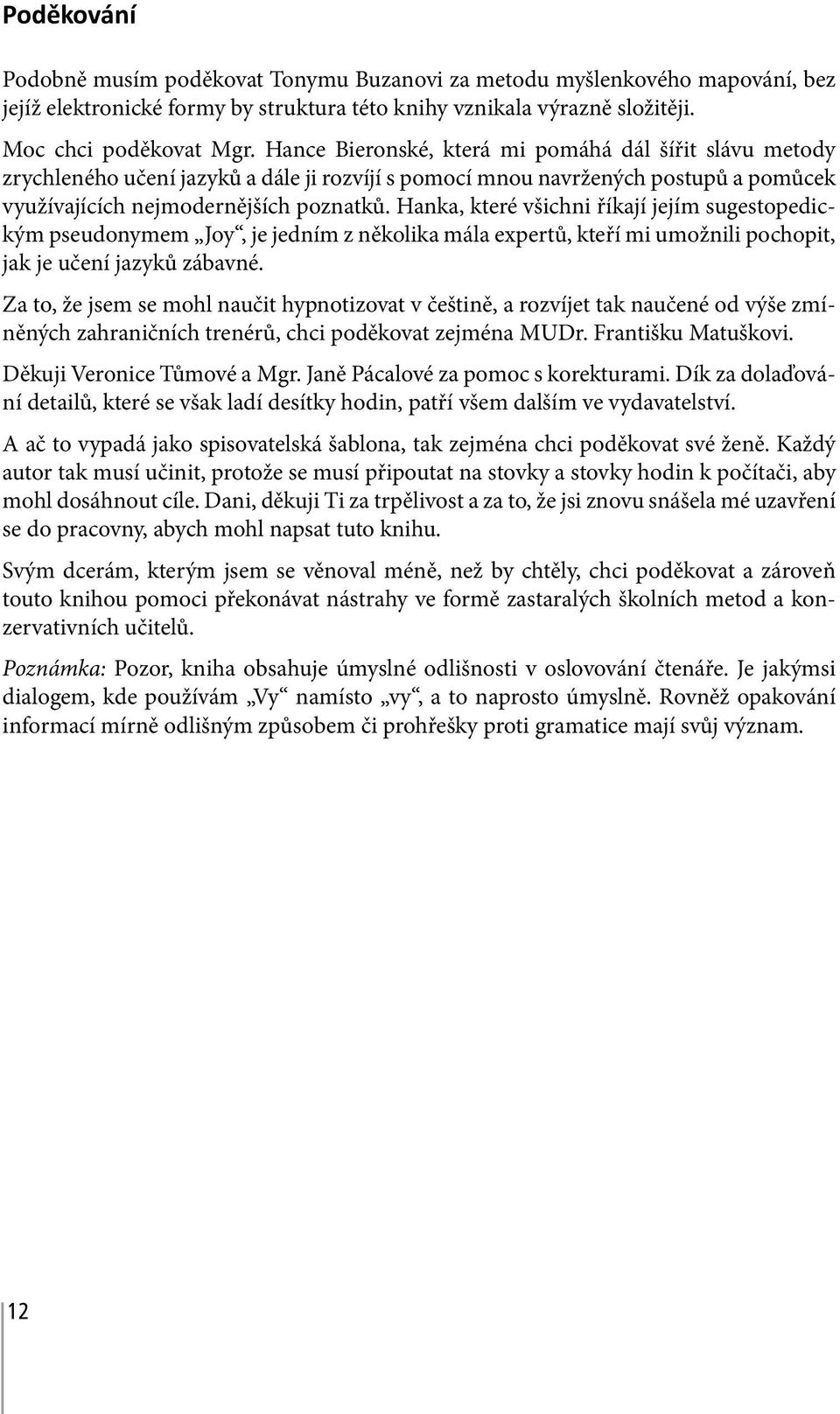 Hanka, které všichni říkají jejím sugestopedickým pseudonymem Joy, je jedním z několika mála expertů, kteří mi umožnili pochopit, jak je učení jazyků zábavné.