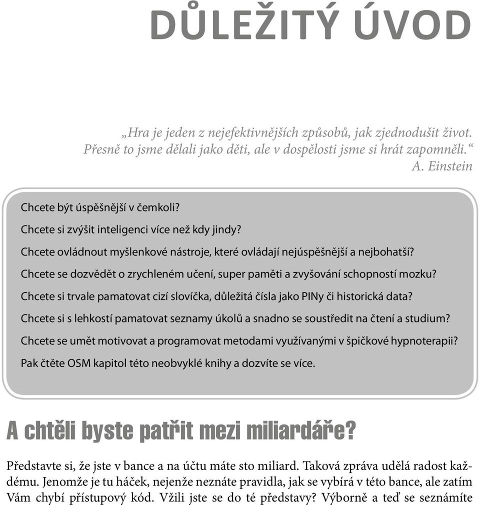 Chcete se dozvědět o zrychleném učení, super paměti a zvyšování schopností mozku? Chcete si trvale pamatovat cizí slovíčka, důležitá čísla jako PINy či historická data?