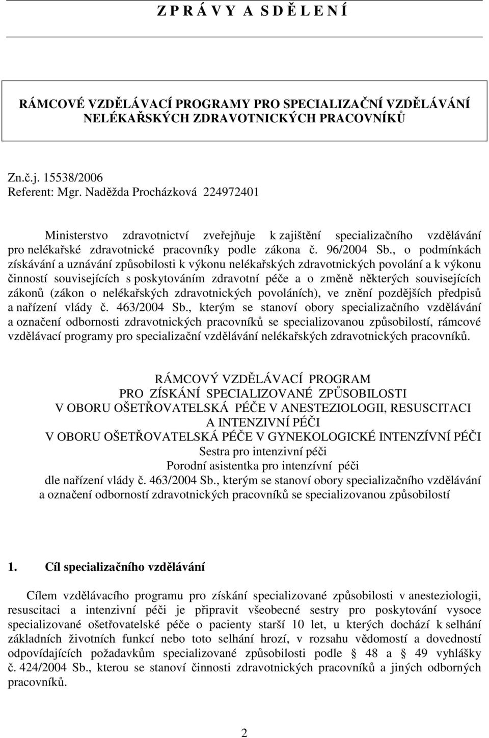 , o podmínkách získávání a uznávání způsobilosti k výkonu nelékařských zdravotnických povolání a k výkonu činností souvisejících s poskytováním zdravotní péče a o změně některých souvisejících zákonů