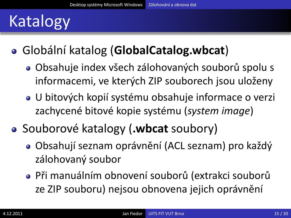 kopií systému obsahuje informace o verzi zachycené bitové kopie systému (system image) Souborové katalogy (.