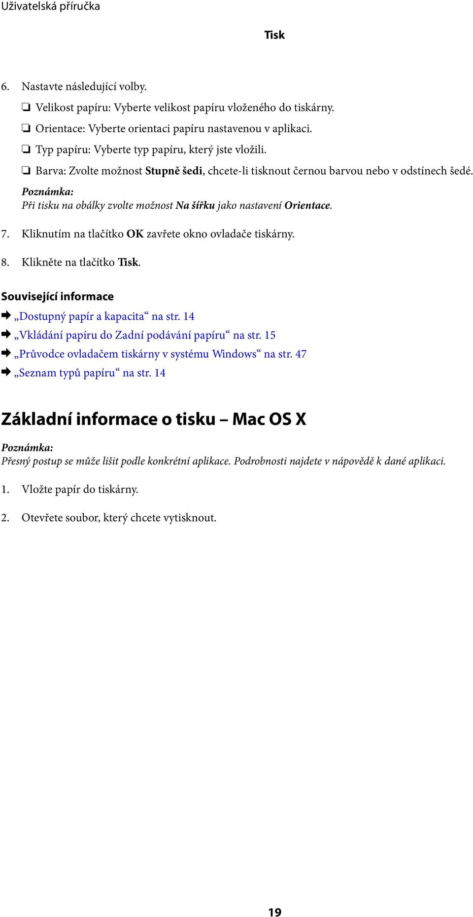 Při tisku na obálky zvolte možnost Na šířku jako nastavení Orientace. 7. Kliknutím na tlačítko OK zavřete okno ovladače tiskárny. 8. Klikněte na tlačítko Tisk.