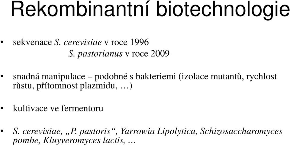 mutantů, rychlost růstu, přítomnost plazmidu, ) kultivace ve fermentoru S.