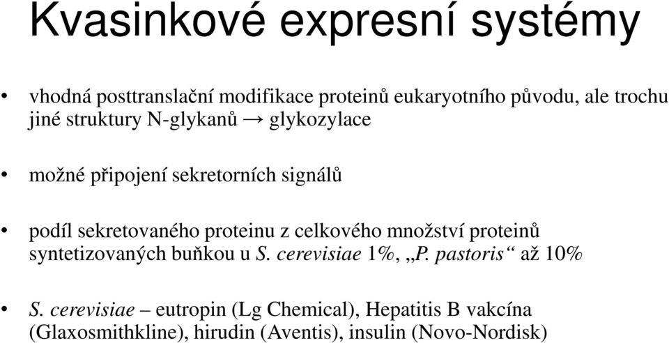 z celkového množství proteinů syntetizovaných buňkou u S. cerevisiae 1%, P. pastoris až 10% S.