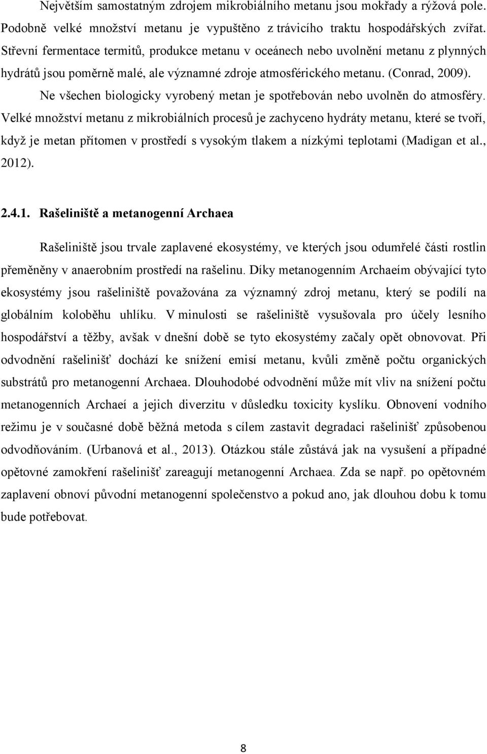 Ne všechen biologicky vyrobený metan je spotřebován nebo uvolněn do atmosféry.