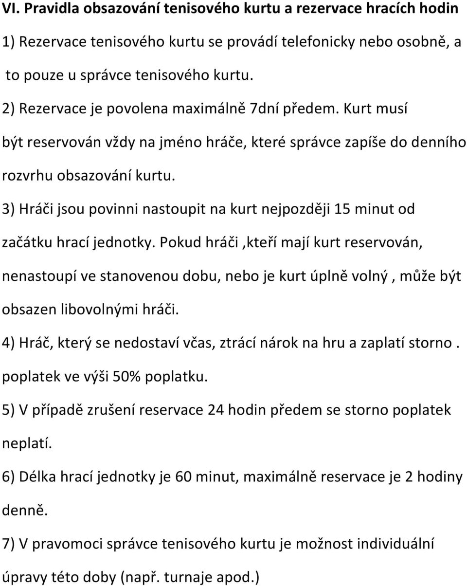 3) Hráči jsou povinni nastoupit na kurt nejpozději 15 minut od začátku hrací jednotky.