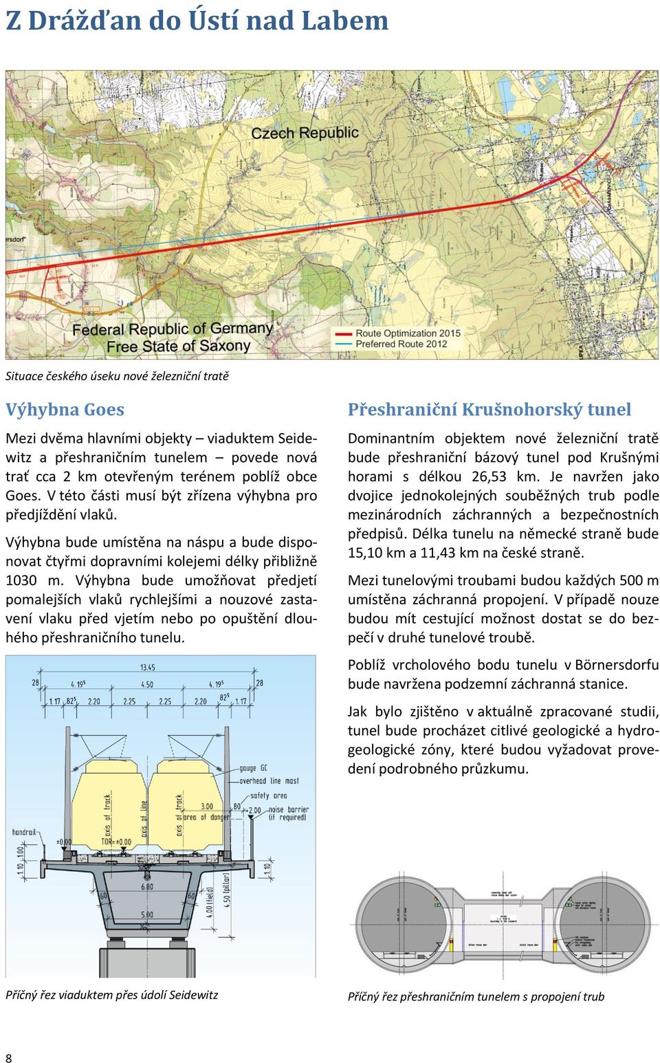 Výhybna bude umožňovat předjetí pomalejších vlaků rychlejšími a nouzové zastavení vlaku před vjetím nebo po opuštění dlouhého přeshraničního tunelu.