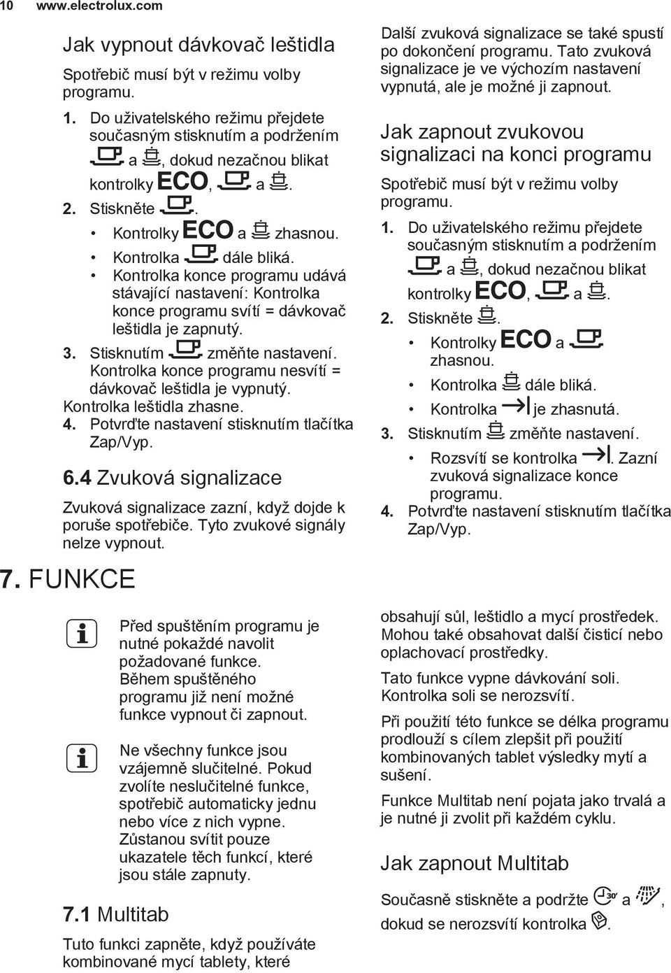 Kontrolka konce programu nesvítí = dávkovač leštidla je vypnutý. Kontrolka leštidla zhasne. 4. Potvrďte nastavení stisknutím tlačítka Zap/Vyp. 6.