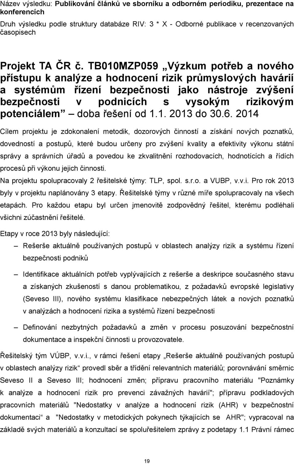 TB010MZP059 Výzkum potřeb a nového přístupu k analýze a hodnocení rizik průmyslových havárií a systémům řízení bezpečnosti jako nástroje zvýšení bezpečnosti v podnicích s vysokým rizikovým