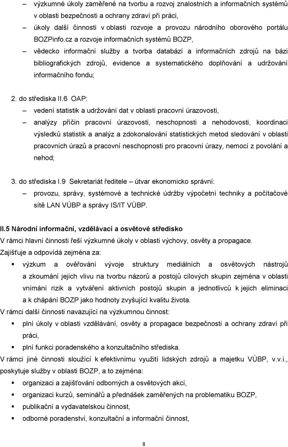 cz a rozvoje informačních systémů BOZP, vědecko informační služby a tvorba databází a informačních zdrojů na bázi bibliografických zdrojů, evidence a systematického doplňování a udržování