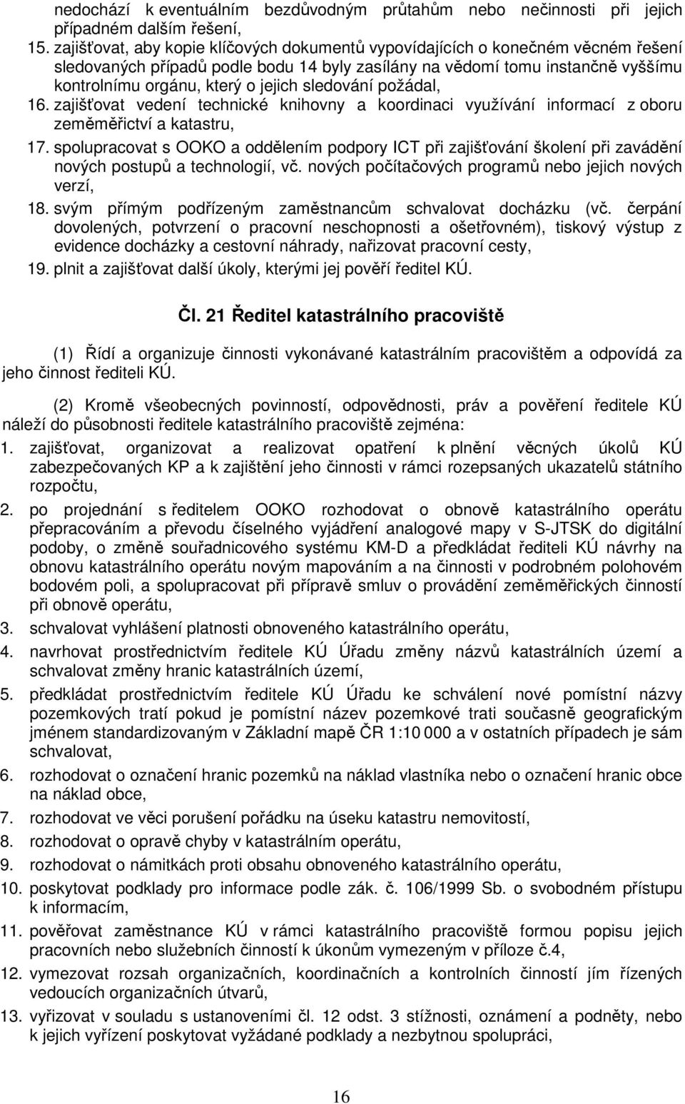 sledování požádal, 16. zajišťovat vedení technické knihovny a koordinaci využívání informací z oboru zeměměřictví a katastru, 17.