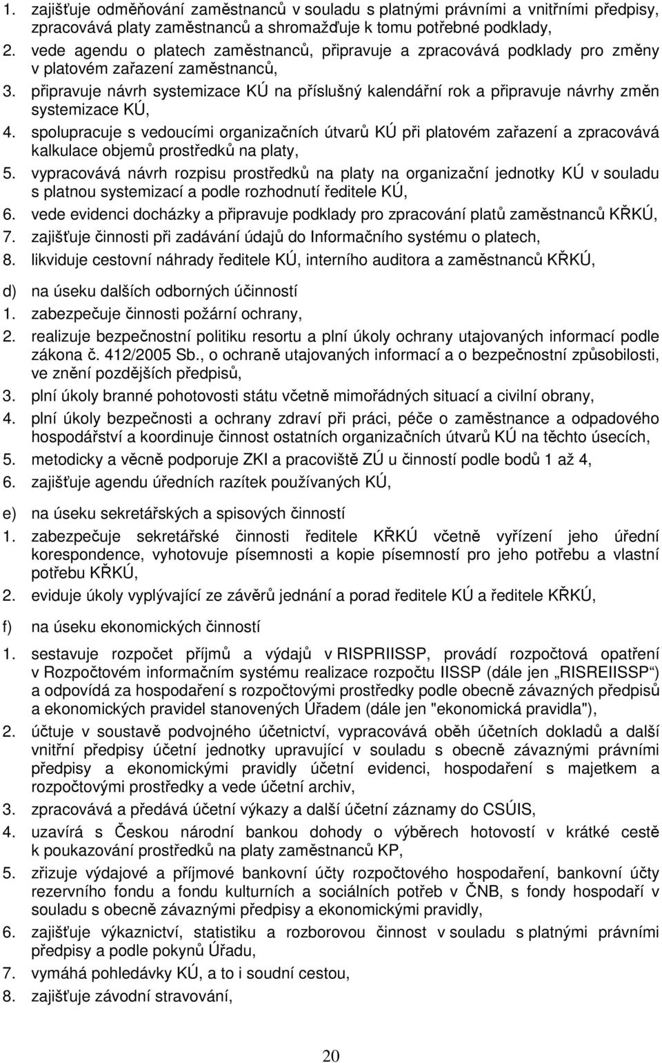 připravuje návrh systemizace KÚ na příslušný kalendářní rok a připravuje návrhy změn systemizace KÚ, 4.