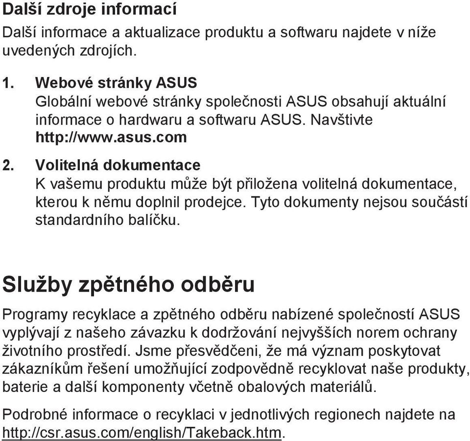 Volitelná dokumentace K vašemu produktu může být přiložena volitelná dokumentace, kterou k němu doplnil prodejce. Tyto dokumenty nejsou součástí standardního balíčku.