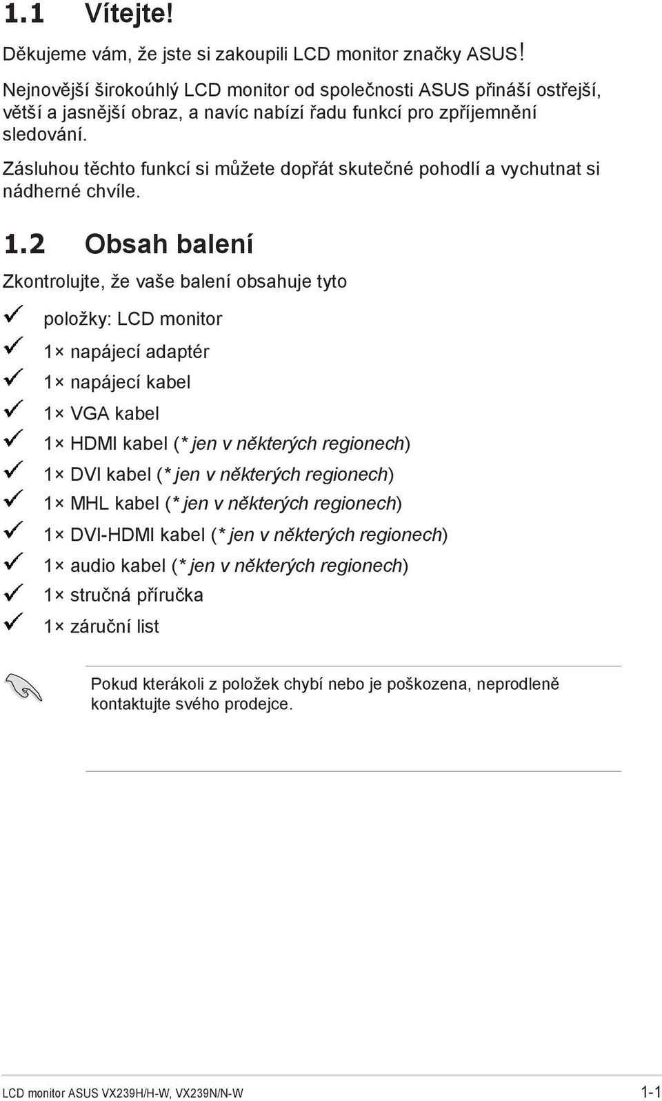 Zásluhou těchto funkcí si můžete dopřát skutečné pohodlí a vychutnat si nádherné chvíle. 1.