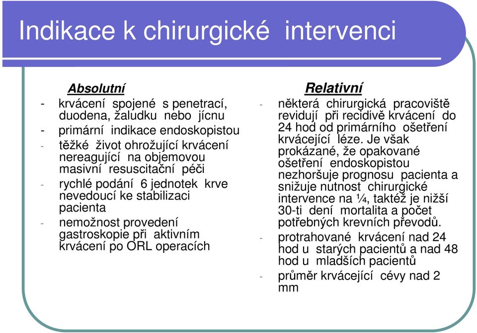 pracoviště revidují při recidivě krvácení do 24 hod od primárního ošetření krvácející léze.