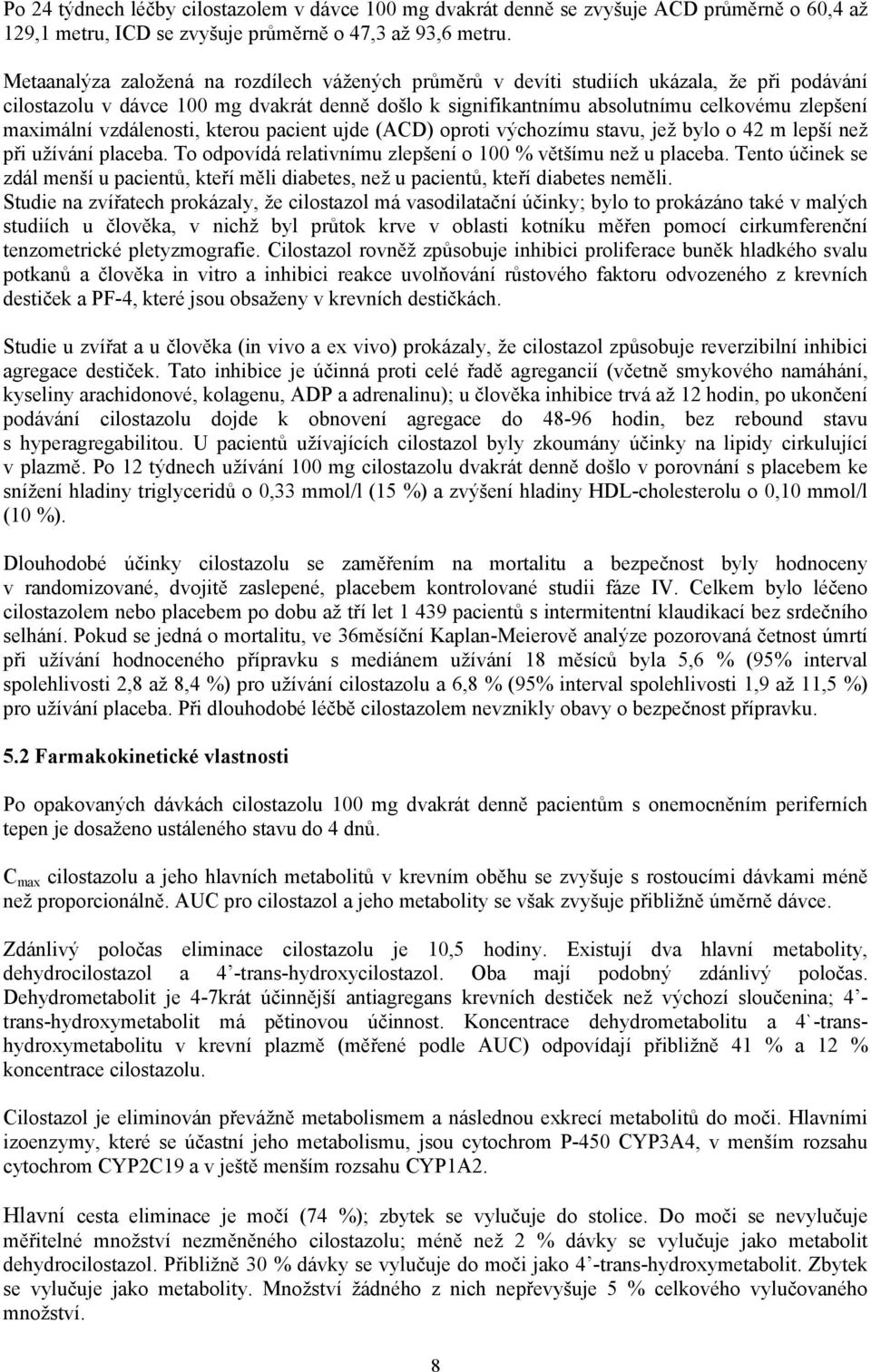vzdálenosti, kterou pacient ujde (ACD) oproti výchozímu stavu, jež bylo o 42 m lepší než při užívání placeba. To odpovídá relativnímu zlepšení o 100 % většímu než u placeba.