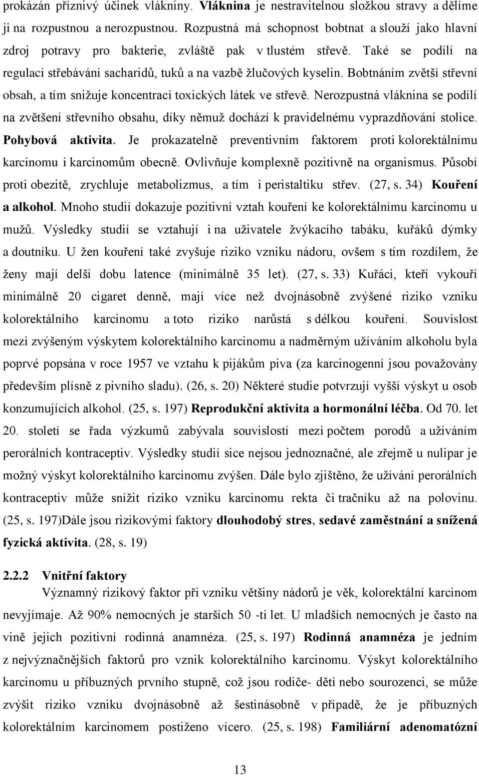 Bobtnáním zvětší střevní obsah, a tím snižuje koncentraci toxických látek ve střevě.