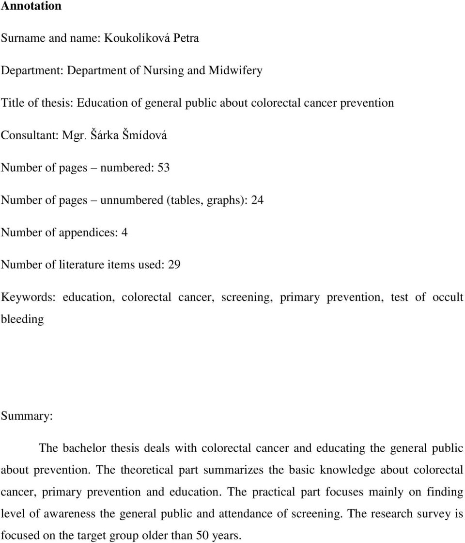 screening, primary prevention, test of occult bleeding Summary: The bachelor thesis deals with colorectal cancer and educating the general public about prevention.