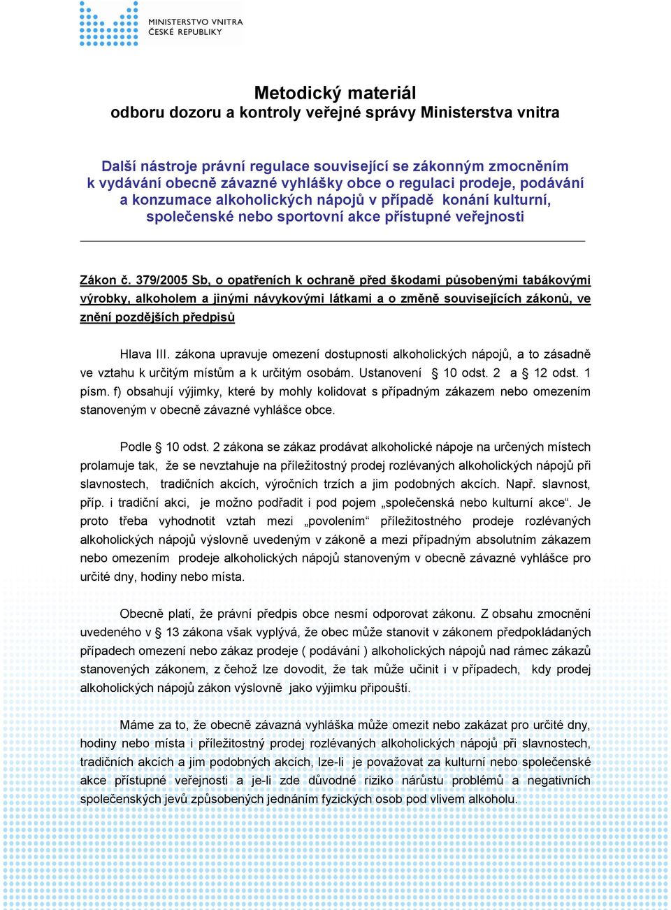 379/2005 Sb, o opatřeních k ochraně před škodami působenými tabákovými výrobky, alkoholem a jinými návykovými látkami a o změně souvisejících zákonů, ve znění pozdějších předpisů Hlava III.