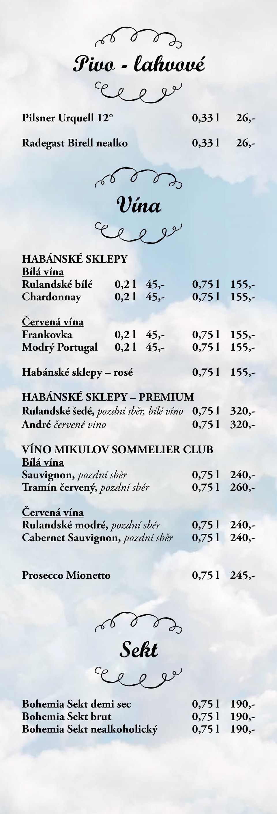 320,- André červené víno 0,75 l 320,- VÍNO MIKULOV SOMMELIER CLUB Bílá vína Sauvignon, pozdní sběr 0,75 l 240,- Tramín červený, pozdní sběr 0,75 l 260,- Červená vína Rulandské modré, pozdní