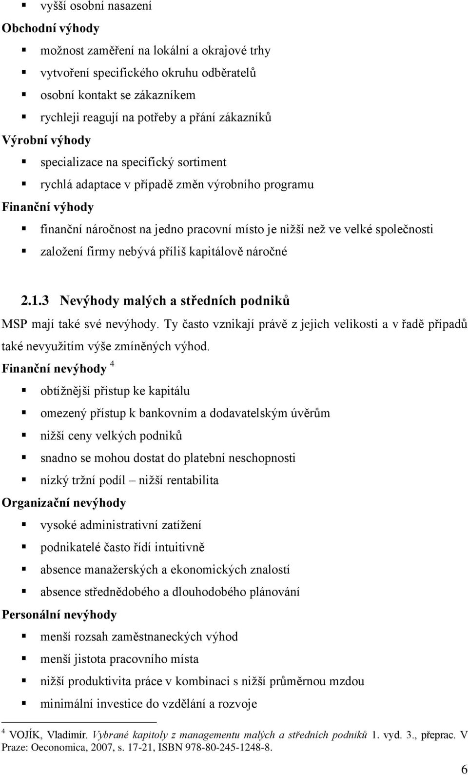 založení firmy nebývá příliš kapitálově náročné 2.1.3 Nevýhody malých a středních podniků MSP mají také své nevýhody.