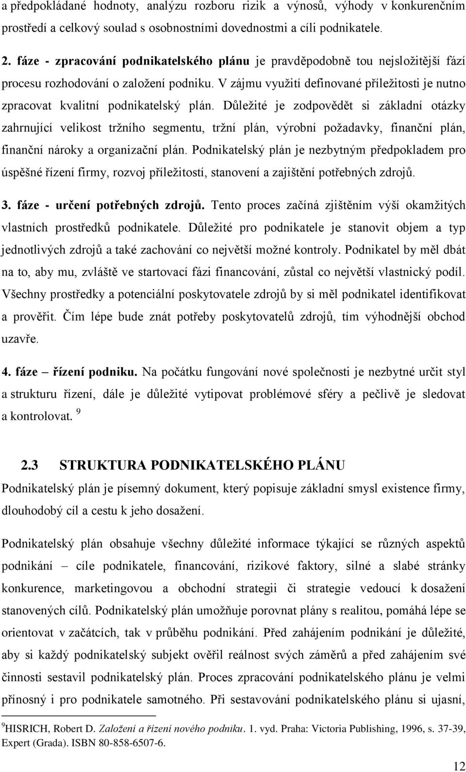 V zájmu využití definované příležitosti je nutno zpracovat kvalitní podnikatelský plán.