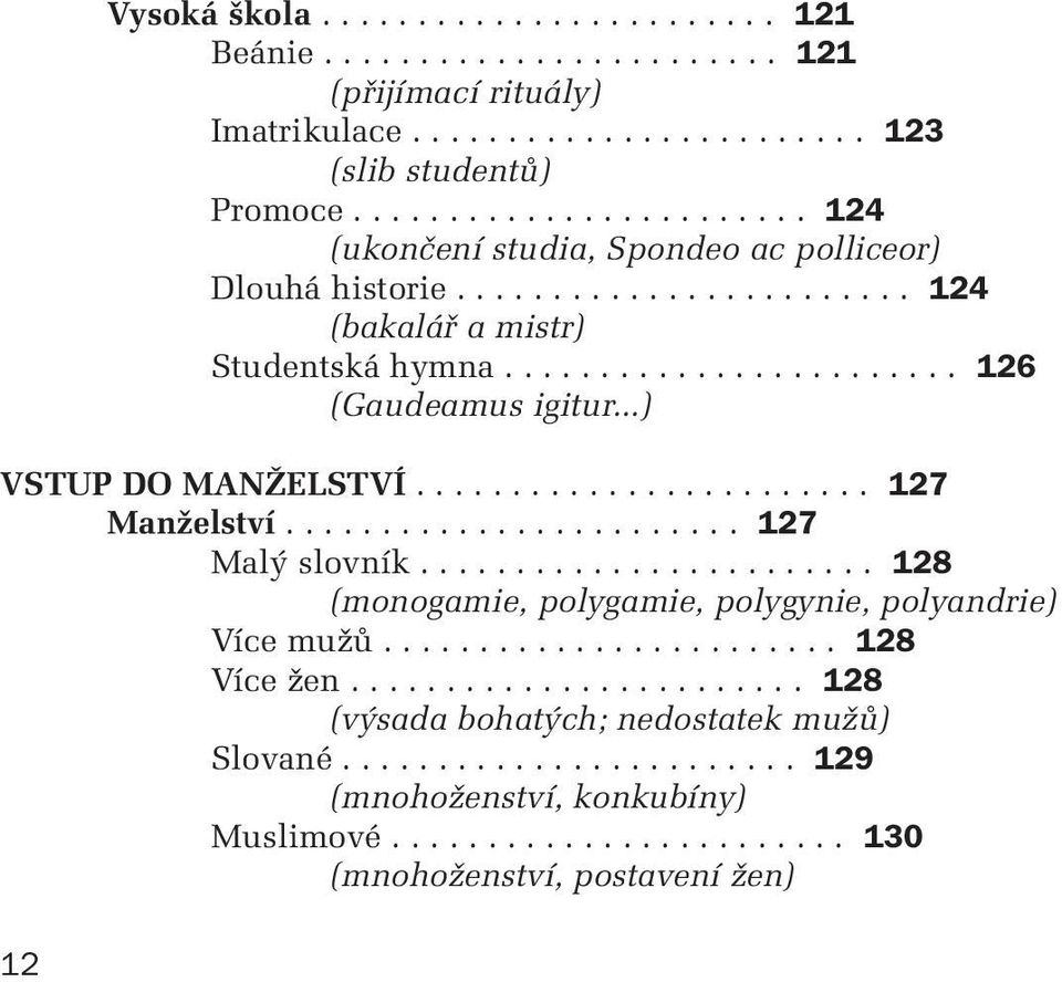 ..) VSTUP DO MANÎELSTVÍ........................ 127 ManÏelství........................ 127 Mal slovník........................ 128 (monogamie, polygamie, polygynie, polyandrie) Více muïû.