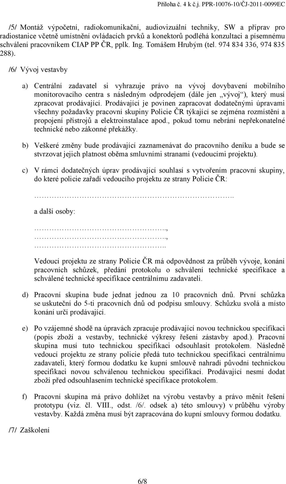 schválení pracovníkem CIAP PP ČR, pplk. Ing. Tomášem Hrubým (tel. 974 834 336, 974 835 288).