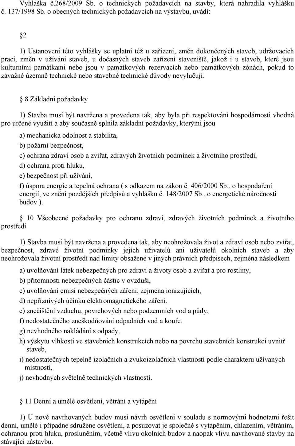 zařízení staveniště, jakož i u staveb, které jsou kulturními památkami nebo jsou v památkových rezervacích nebo památkových zónách, pokud to závažné územně technické nebo stavebně technické důvody