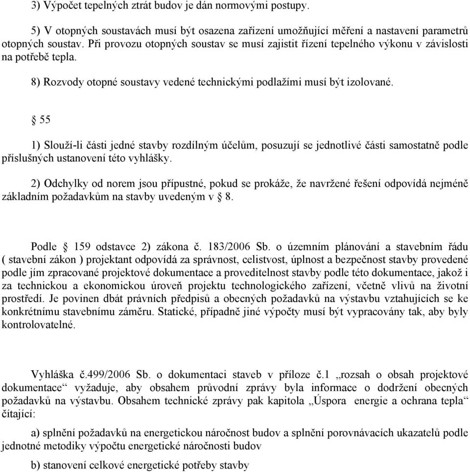 55 1) Slouží-li části jedné stavby rozdílným účelům, posuzují se jednotlivé části samostatně podle příslušných ustanovení této vyhlášky.