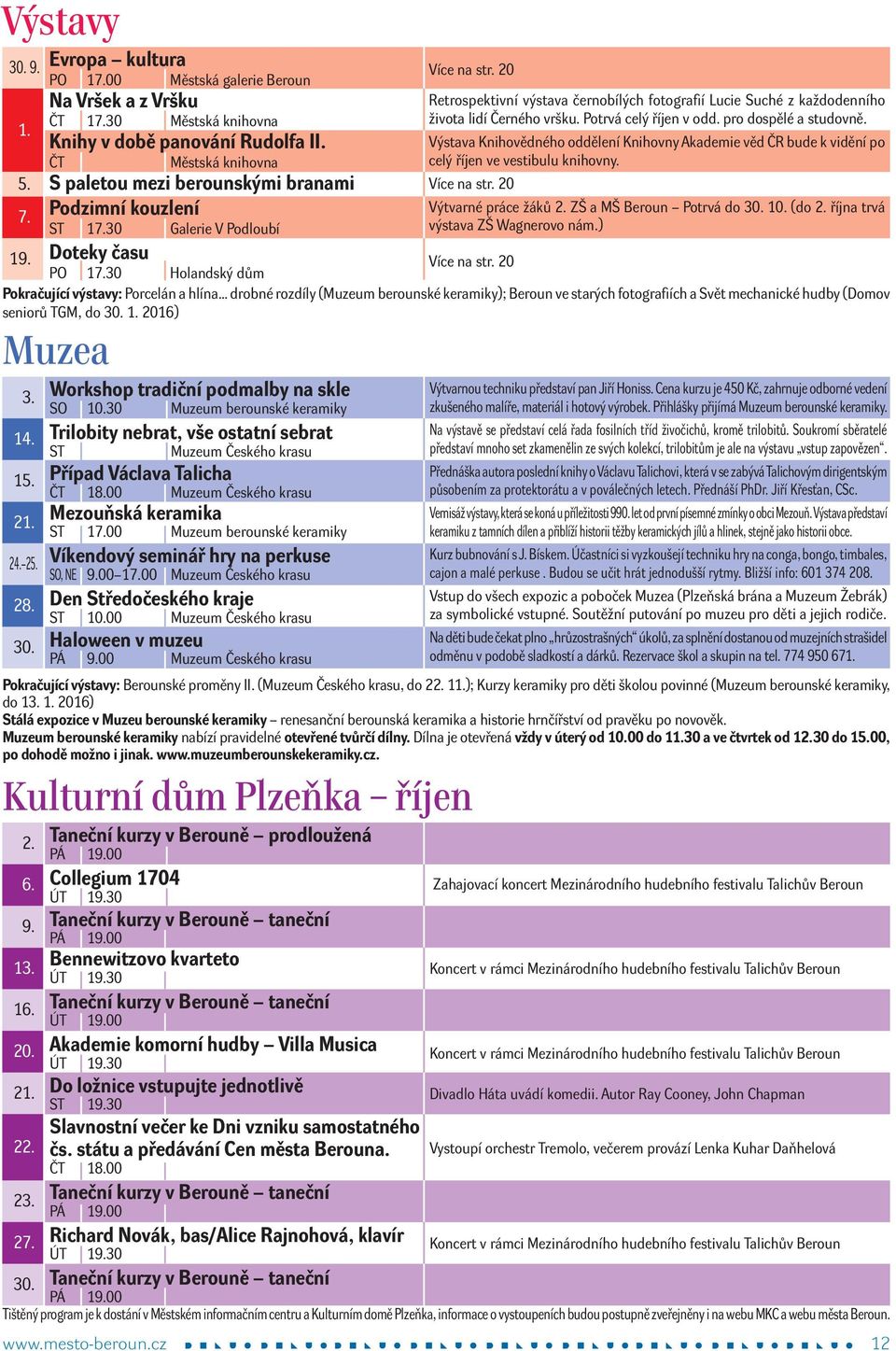 30 Muzeum berouské keramiky rilobity ebrat, vše ostatí sebrat S Muzeum Českého krasu Případ Václava alicha Č 18.00 Muzeum Českého krasu Mezouňská keramika S 17.